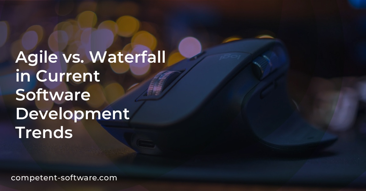 Agile vs. Waterfall in Current Software Development Trends