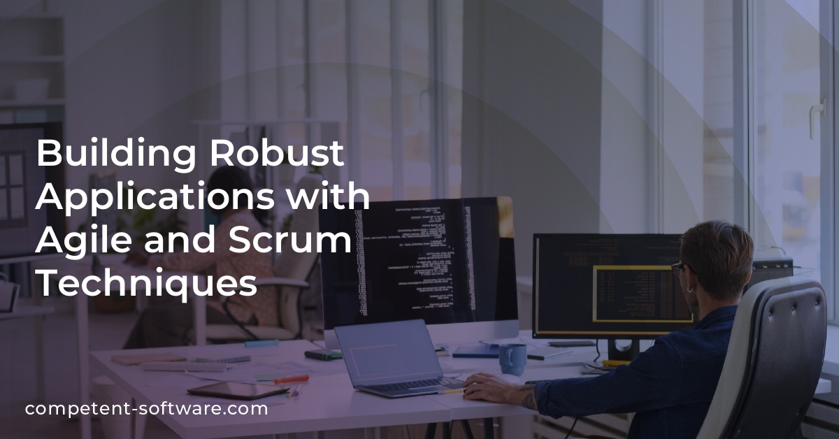 Building Robust Applications with Agile and Scrum Techniques