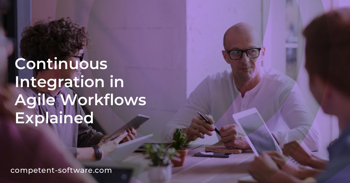 Continuous Integration in Agile Workflows Explained