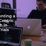 Implementing a Patient-Centric Approach in Clinical Trials