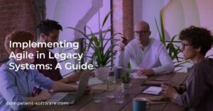 Implementing Agile in Legacy Systems: A Guide