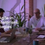 Scaling Agile in Large Enterprises: Key Strategies