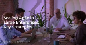Scaling Agile in Large Enterprises: Key Strategies