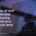 The Power of SAP Workflows and Manufacturing Integration and Intelligence (MII)