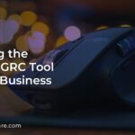 Selecting the Optimal GRC Tool for Your Business