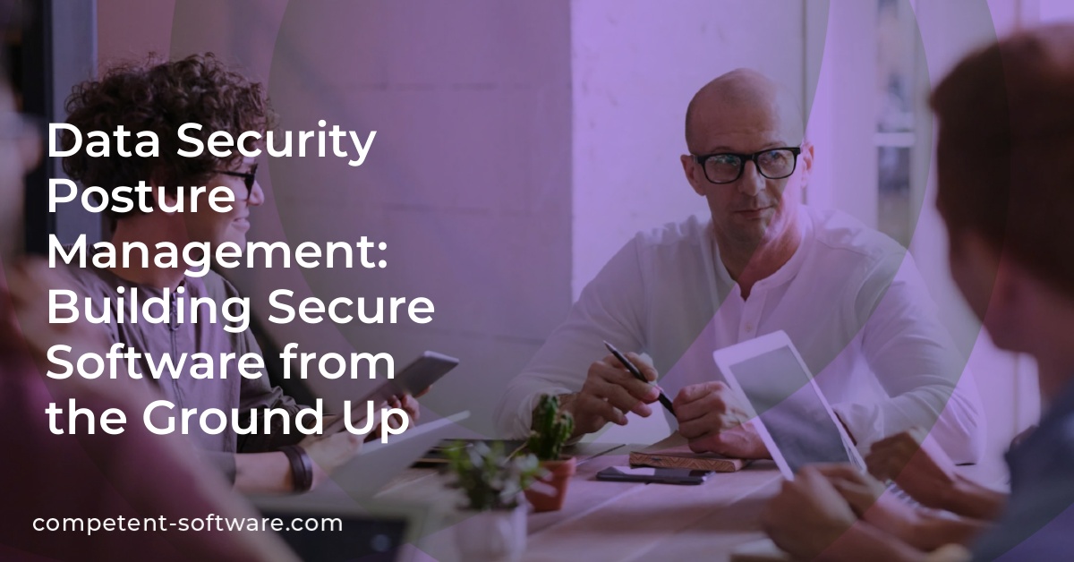 Data Security Posture Management: Building Secure Software from the Ground Up