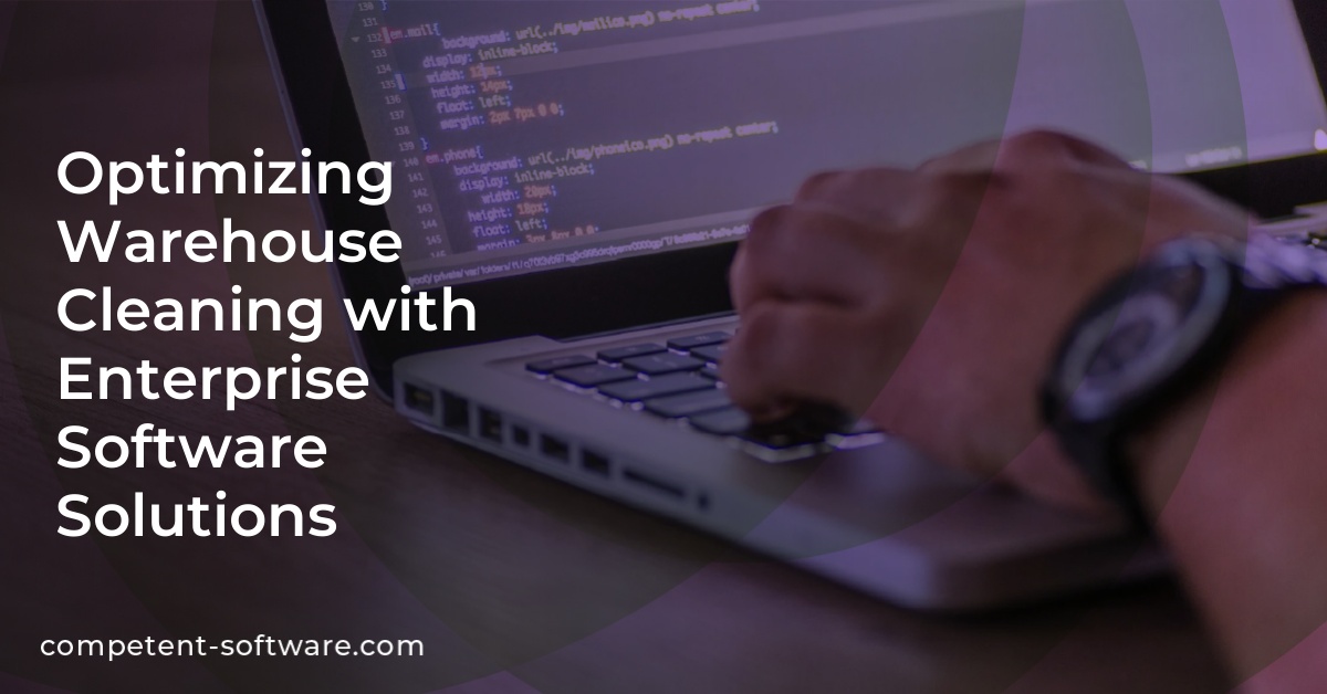 Optimizing Warehouse Cleaning with Enterprise Software Solutions